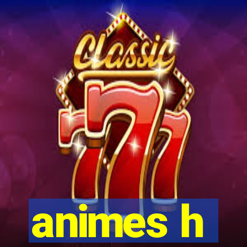 animes h